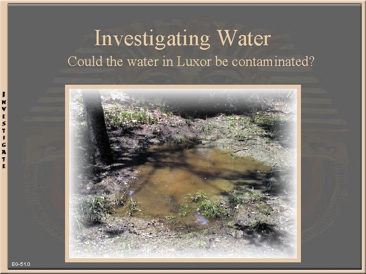 Investigating Water Could the water in Luxor be contaminated? EG-51. 0 