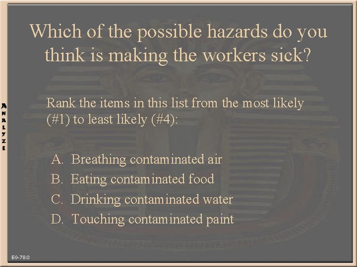 Which of the possible hazards do you think is making the workers sick? Rank