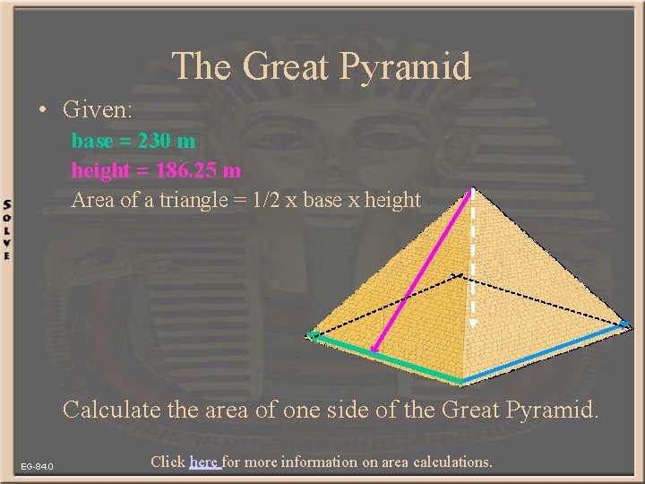 The Great Pyramid • Given: base = 230 m height = 186. 25 m