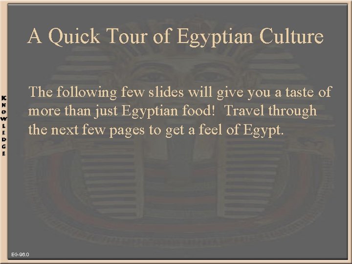 A Quick Tour of Egyptian Culture The following few slides will give you a