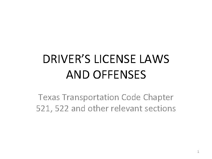 DRIVER’S LICENSE LAWS AND OFFENSES Texas Transportation Code Chapter 521, 522 and other relevant