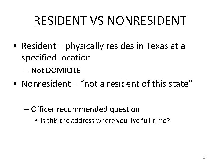 RESIDENT VS NONRESIDENT • Resident – physically resides in Texas at a specified location