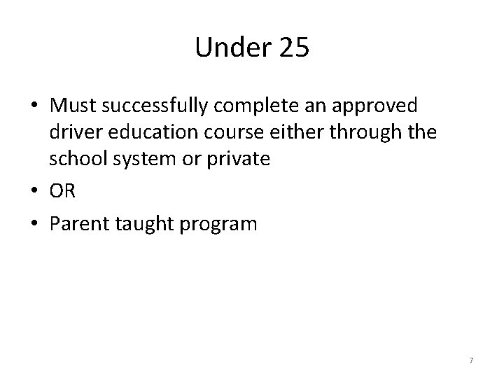 Under 25 • Must successfully complete an approved driver education course either through the
