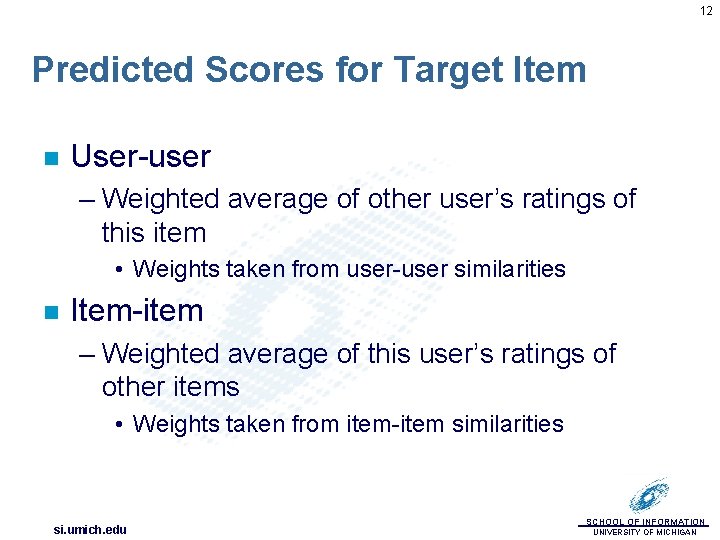 12 Predicted Scores for Target Item n User-user – Weighted average of other user’s