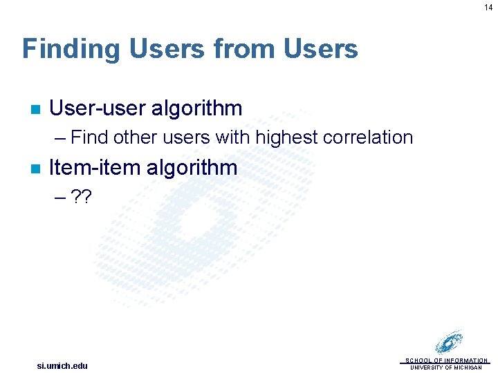 14 Finding Users from Users n User-user algorithm – Find other users with highest