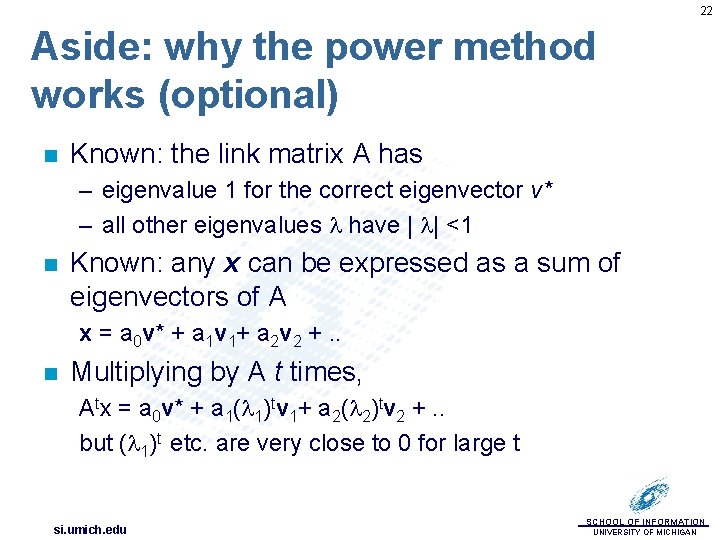 22 Aside: why the power method works (optional) n Known: the link matrix A