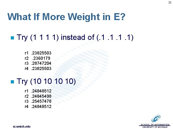33 What If More Weight in E? n Try (1 1 1 1) instead