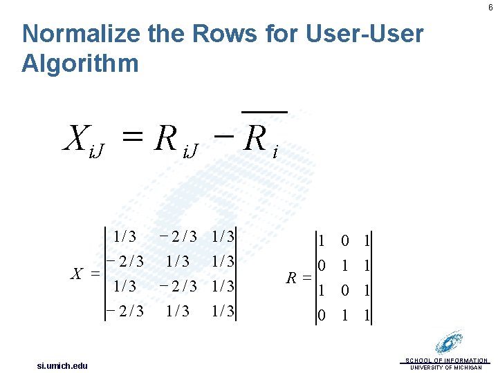 6 Normalize the Rows for User-User Algorithm Xi. J = R i. J -