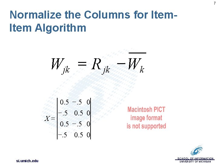 7 Normalize the Columns for Item Algorithm Wjk = R jk - Wk 0.