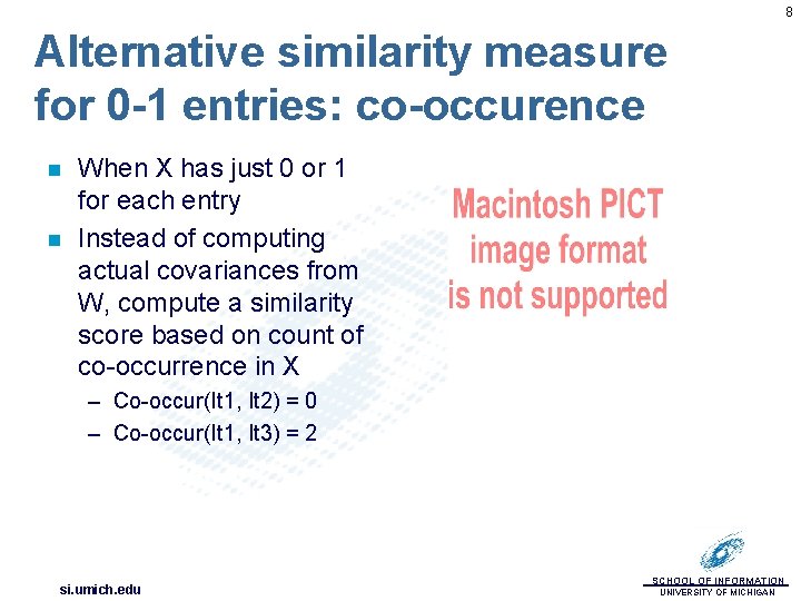 8 Alternative similarity measure for 0 -1 entries: co-occurence n n When X has