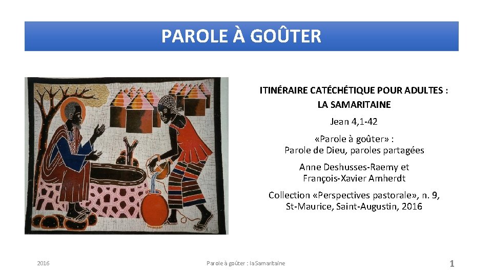 PAROLE À GOÛTER ITINÉRAIRE CATÉCHÉTIQUE POUR ADULTES : LA SAMARITAINE Jean 4, 1 -42