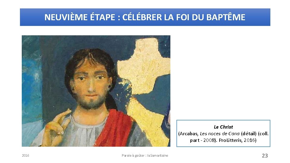 NEUVIÈME ÉTAPE : CÉLÉBRER LA FOI DU BAPTÊME Le Christ (Arcabas, Les noces de