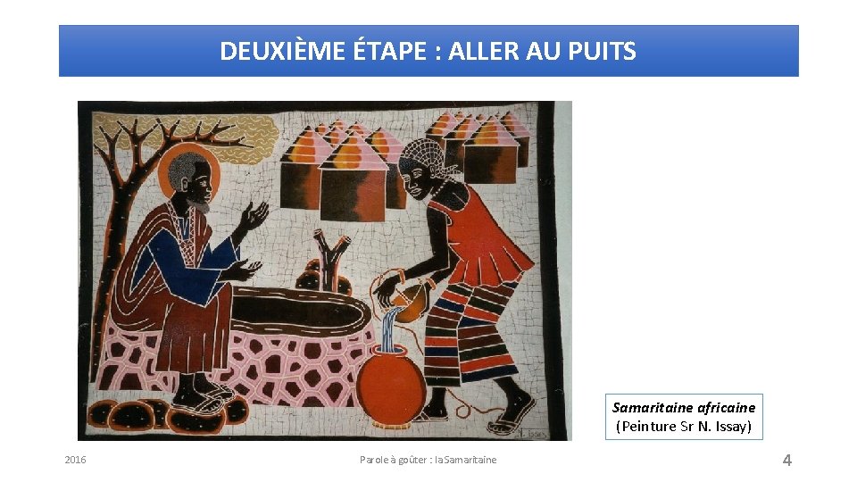 DEUXIÈME ÉTAPE : ALLER AU PUITS Samaritaine africaine (Peinture Sr N. Issay) 2016 Parole