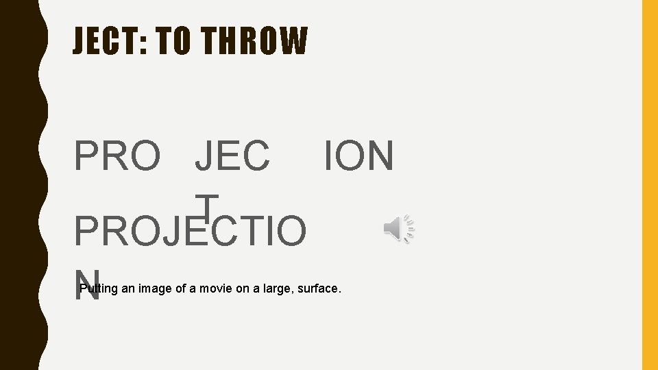 JECT: TO THROW PRO JEC ION T PROJECTIO N Putting an image of a