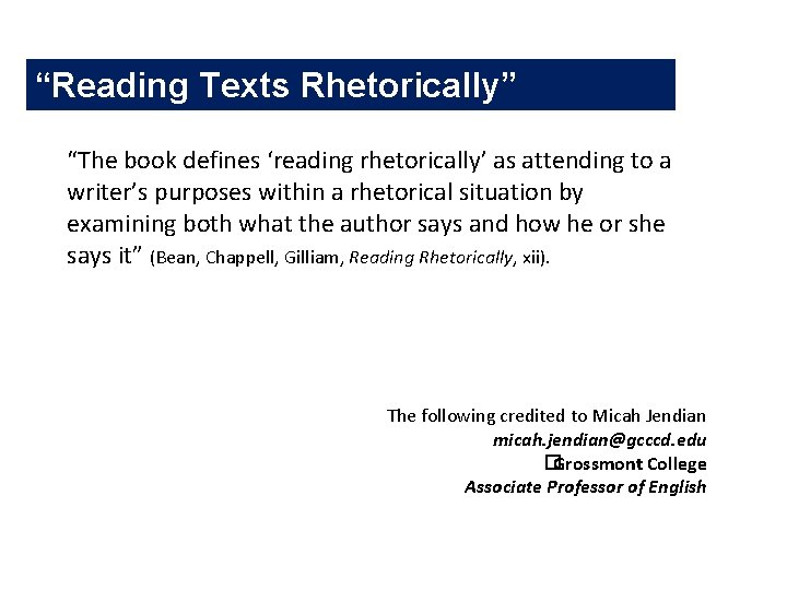 “Reading Texts Rhetorically” “The book defines ‘reading rhetorically’ as attending to a writer’s purposes “Reading Texts Rhetorically” “The book defines ‘reading rhetorically’ as attending to a writer’s purposes