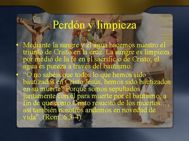 Perdón y limpieza • Mediante la sangre y el agua hacemos nuestro el triunfo Perdón y limpieza • Mediante la sangre y el agua hacemos nuestro el triunfo