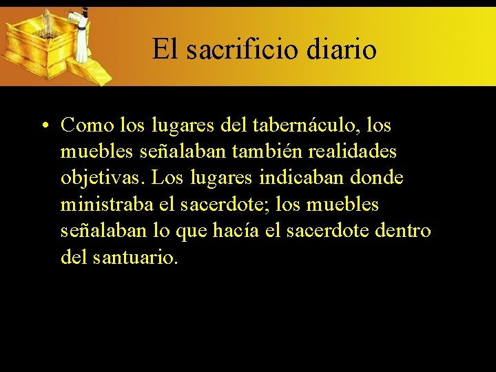 El sacrificio diario • Como los lugares del tabernáculo, los muebles señalaban también realidades El sacrificio diario • Como los lugares del tabernáculo, los muebles señalaban también realidades