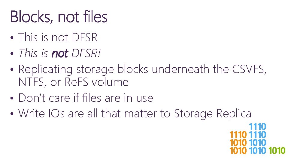  • This is not DFSR! • Replicating storage blocks underneath the CSVFS, NTFS,