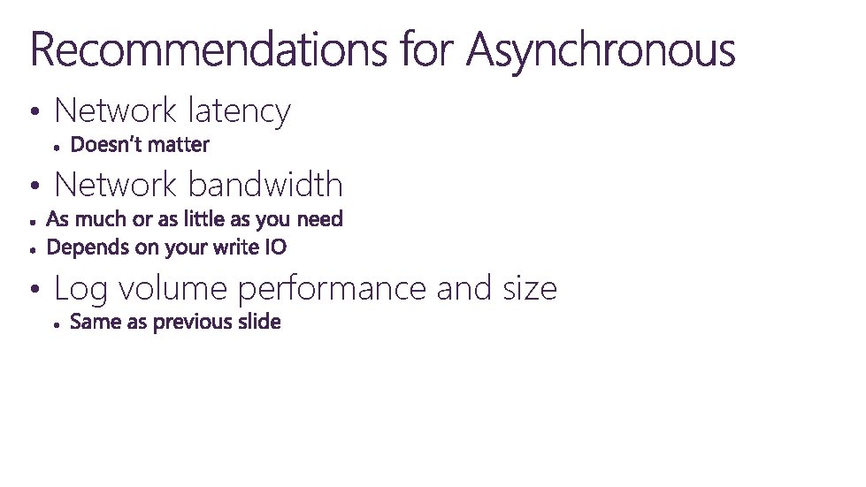  • Network latency • Network bandwidth • Log volume performance and size 