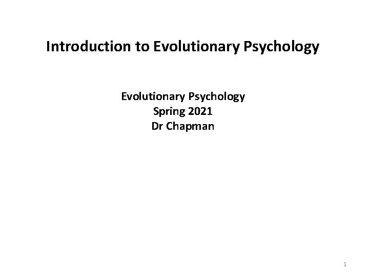 Introduction to Evolutionary Psychology Spring 2021 Dr Chapman 1 