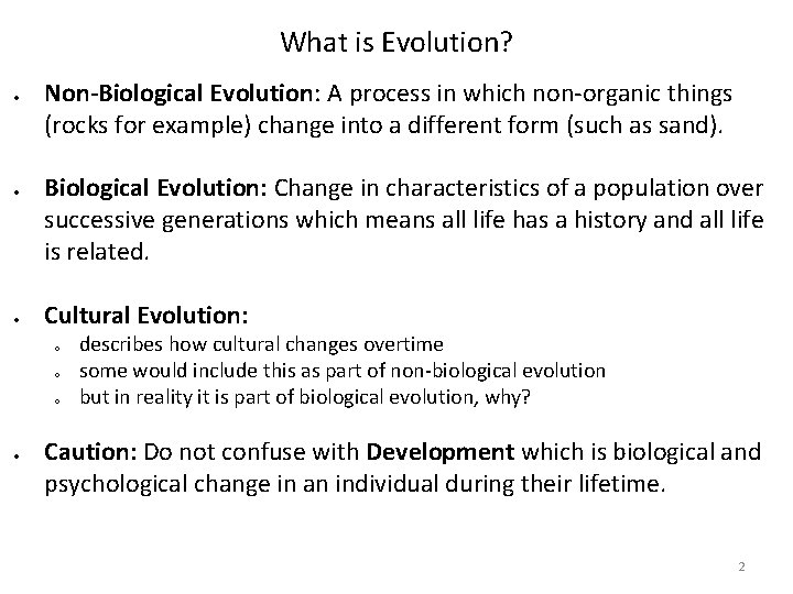 What is Evolution? Non-Biological Evolution: A process in which non-organic things (rocks for example)