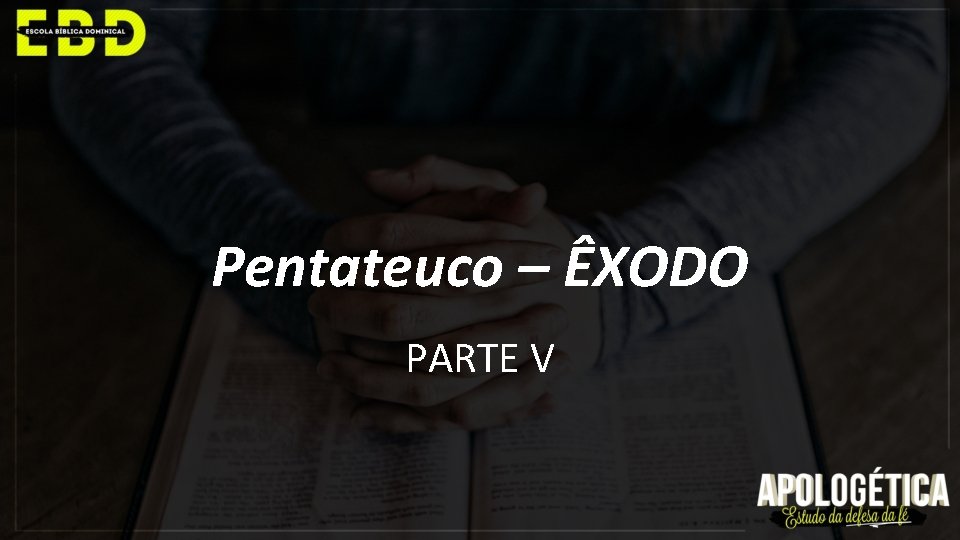Pentateuco – ÊXODO PARTE V 