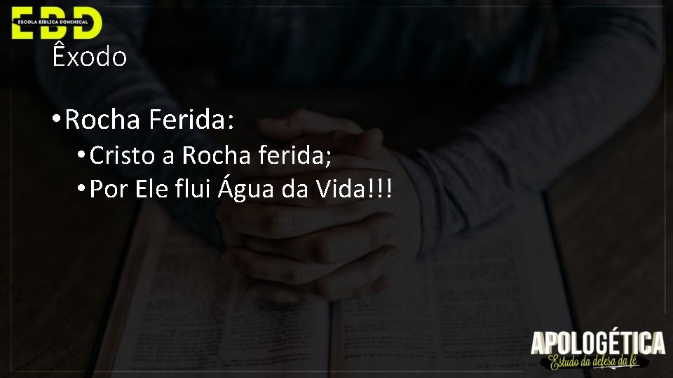 Êxodo • Rocha Ferida: • Cristo a Rocha ferida; • Por Ele flui Água