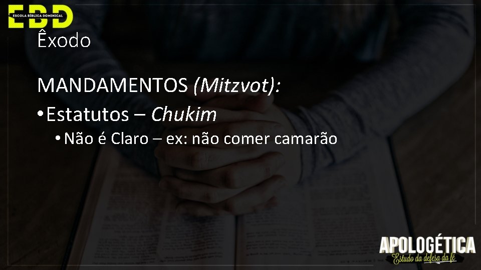 Êxodo MANDAMENTOS (Mitzvot): • Estatutos – Chukim • Não é Claro – ex: não