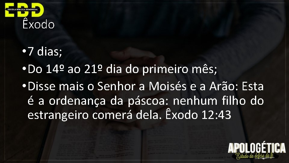 Êxodo • 7 dias; • Do 14º ao 21º dia do primeiro mês; •