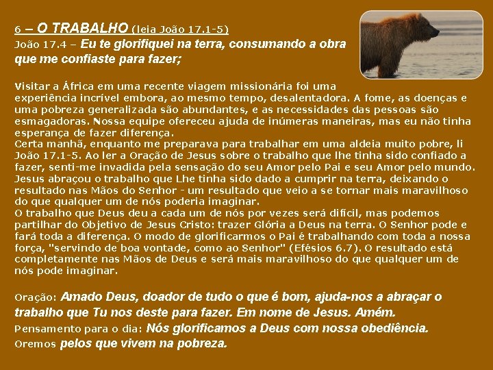 6 – O TRABALHO (leia João 17. 1 -5) Eu te glorifiquei na terra,