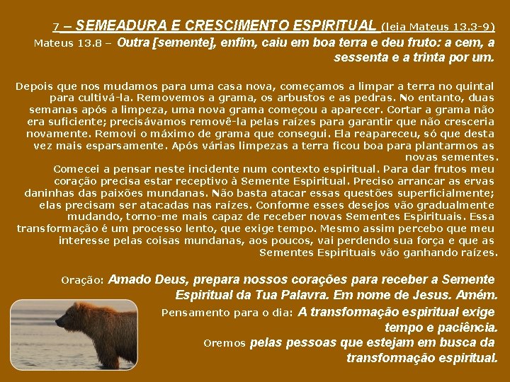 7 – SEMEADURA E CRESCIMENTO ESPIRITUAL (leia Mateus 13. 3 -9) Mateus 13. 8