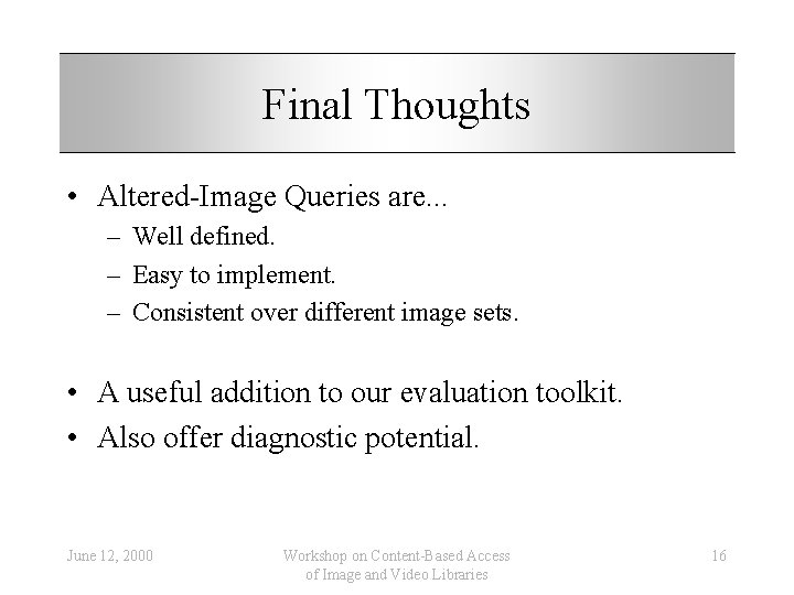 Final Thoughts • Altered-Image Queries are. . . – Well defined. – Easy to