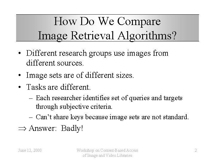 How Do We Compare Image Retrieval Algorithms? • Different research groups use images from