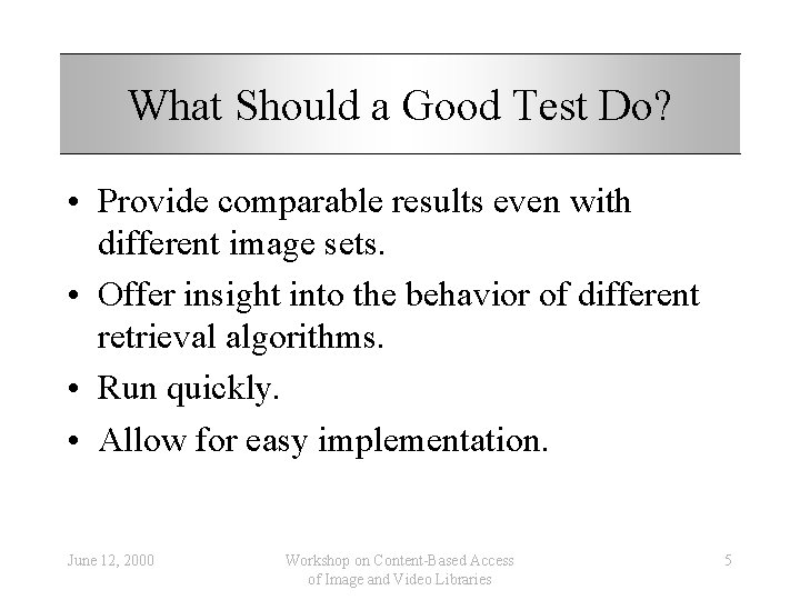 What Should a Good Test Do? • Provide comparable results even with different image