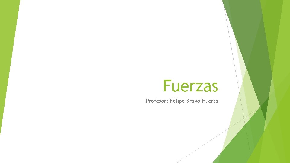 Fuerzas Profesor: Felipe Bravo Huerta 