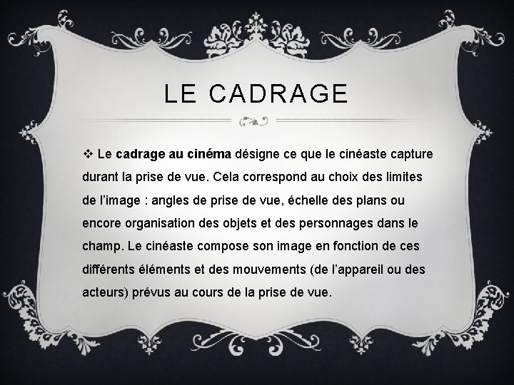 LE CADRAGE v Le cadrage au cinéma désigne ce que le cinéaste capture durant