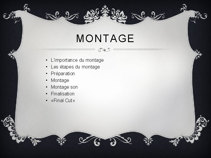 MONTAGE • • L’importance du montage Les étapes du montage Préparation Montage son Finalisation