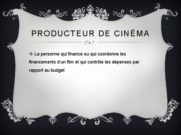 PRODUCTEUR DE CINÉMA v La personne qui finance ou qui coordonne les financements d’un