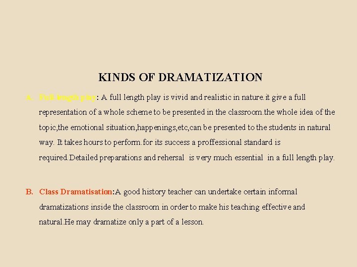 KINDS OF DRAMATIZATION A. Full-length play: A full length play is vivid and realistic
