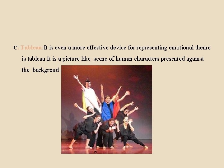 C. Tableau: It is even a more effective device for representing emotional theme is