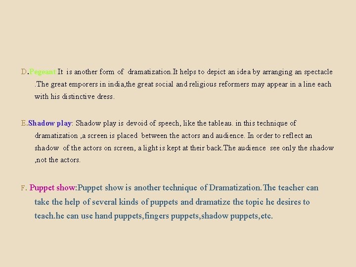 D. Pegeant: It is another form of dramatization. It helps to depict an idea
