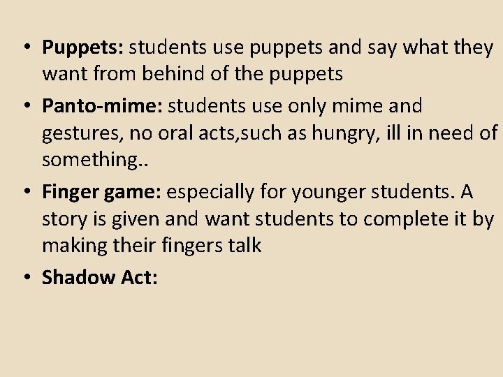  • Puppets: students use puppets and say what they want from behind of