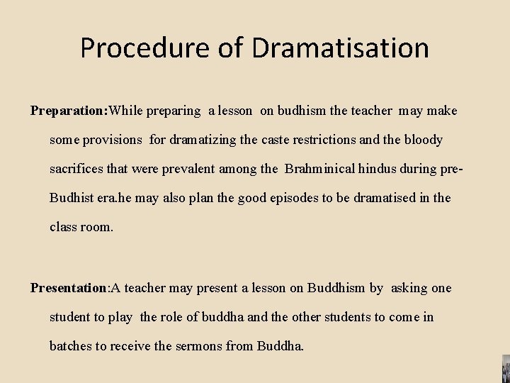 Procedure of Dramatisation Preparation: While preparing a lesson on budhism the teacher may make