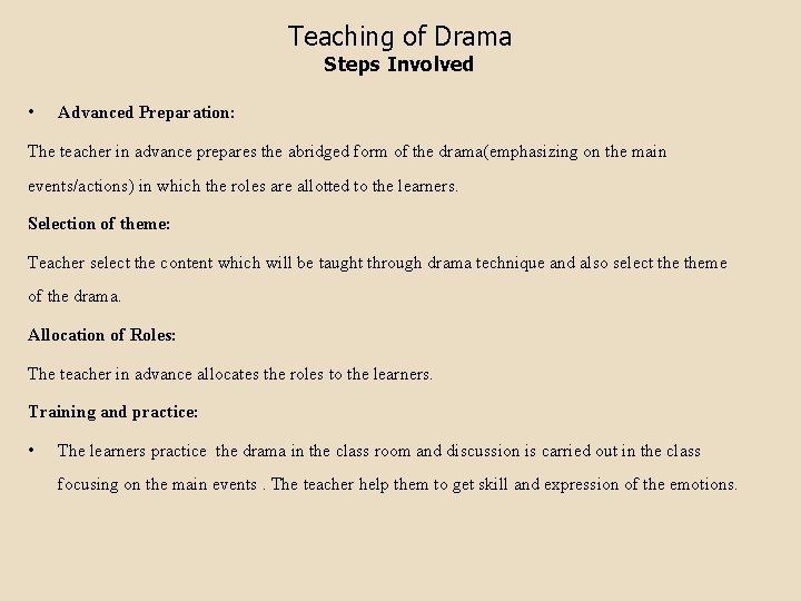 Teaching of Drama Steps Involved • Advanced Preparation: The teacher in advance prepares the