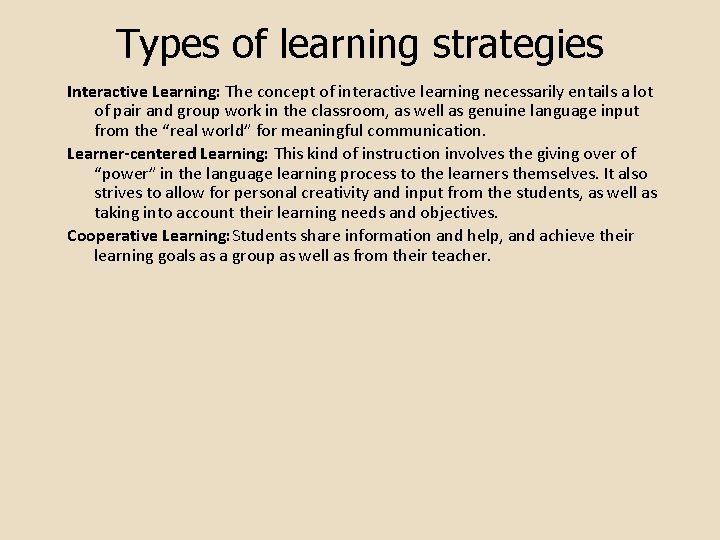 Types of learning strategies Interactive Learning: The concept of interactive learning necessarily entails a