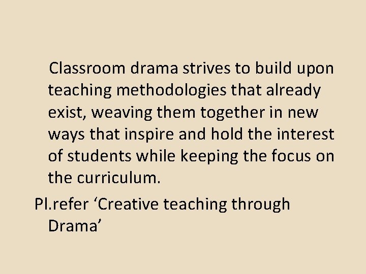Classroom drama strives to build upon teaching methodologies that already exist, weaving them together