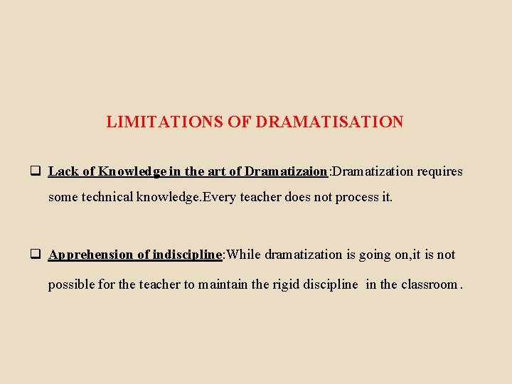 LIMITATIONS OF DRAMATISATION q Lack of Knowledge in the art of Dramatizaion: Dramatization requires