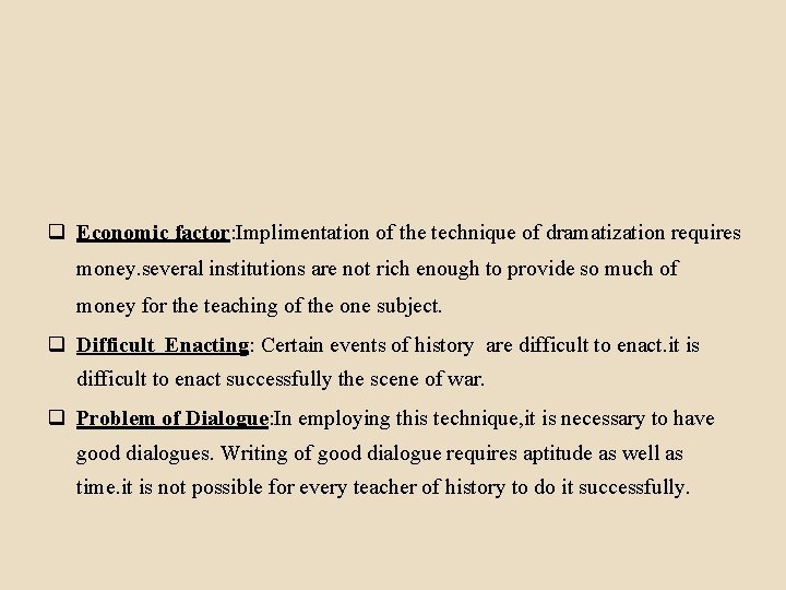 q Economic factor: Implimentation of the technique of dramatization requires money. several institutions are