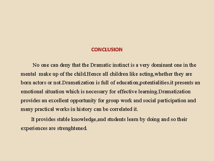 CONCLUSION No one can deny that the Dramatic instinct is a very dominant one