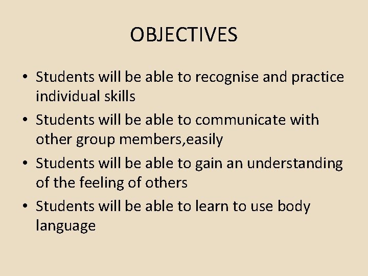 OBJECTIVES • Students will be able to recognise and practice individual skills • Students